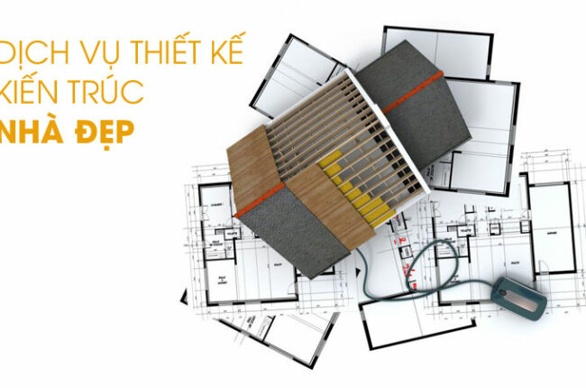 Dịch vụ thiết kế kiến trúc, xây dựng nhà đẹp Dịch vụ thiết kế kiến trúc, xây dựng nhà đẹp