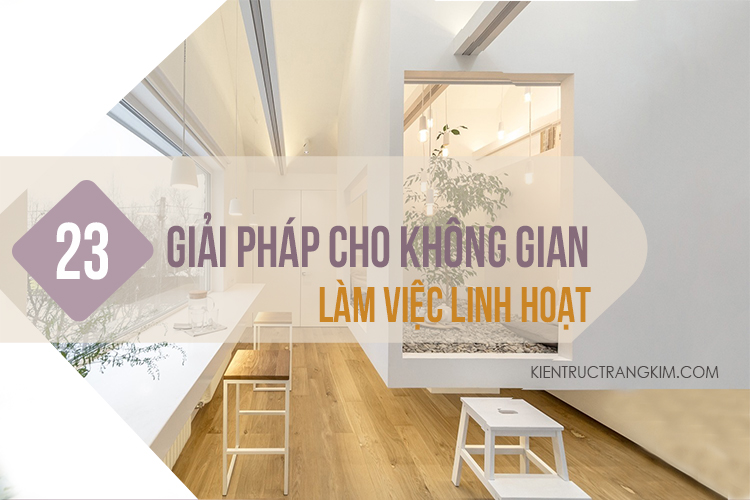 23 giải pháp cho không gian làm việc linh hoạt 1 giải pháp cho không gian làm việc linh hoạt