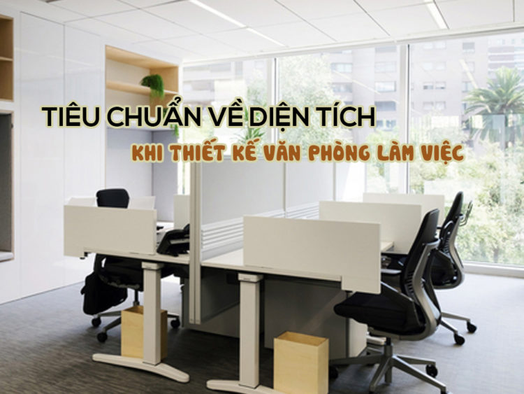 Tiêu chuẩn về diện tích khi thiết kế văn phòng làm việc tại Hà Nội