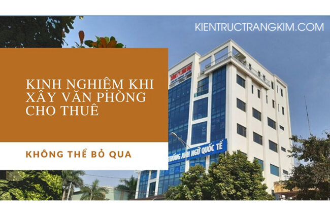 7 Kinh nghiệm cần biết khi xây dựng Văn phòng cho thuê