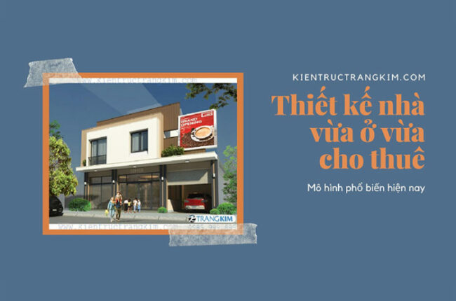 Thiết kế nhà vừa ở vừa cho thuê – Mô hình phổ biến hiện nay