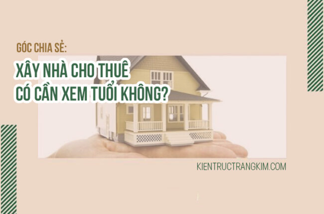 Xây nhà cho thuê có nên xem tuổi không?