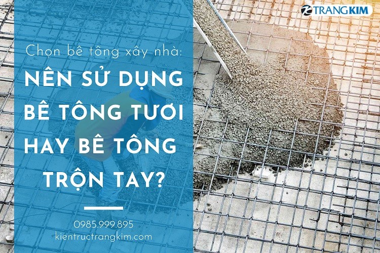 Chọn bê tông xây nhà: Bê tông tươi hay bê tông trộn tay? 1