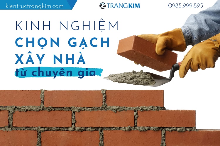 Kinh nghiệm chọn gạch xây nhà từ chuyên gia - Trangkim