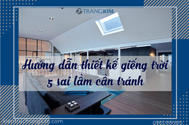 Cách thiết kế giếng trời hợp lý, an toàn – 5 sai lầm cần tránh