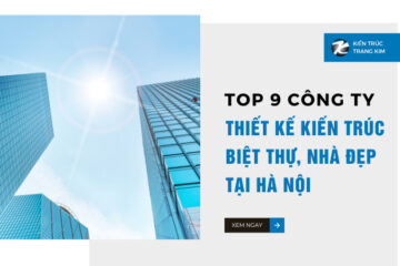 Top 9 công ty thiết kế kiến trúc biệt thự, nhà đẹp tại Hà Nội