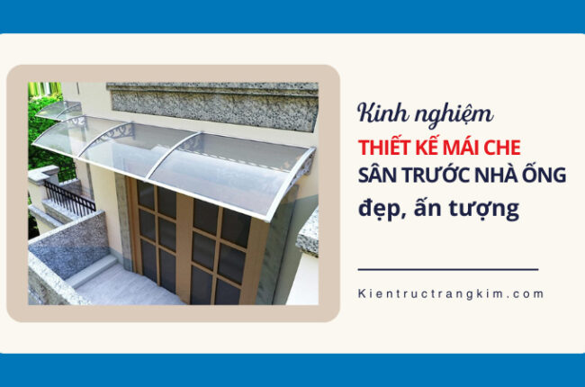 Kinh nghiệm thiết kế mái che sân trước nhà ống đẹp
