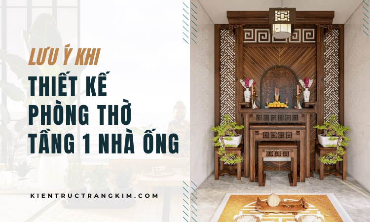 Những lưu ý khi thiết kế phòng thờ ở tầng 1 của nhà ống 1 Thiết kế phòng thờ tầng 1 nhà ống