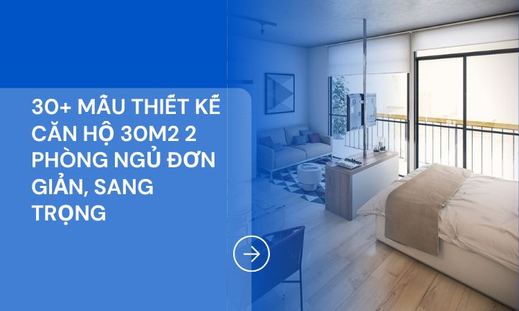 30+ Mẫu thiết kế căn hộ 30m2 2 phòng ngủ đơn giản, sang trọng 1
