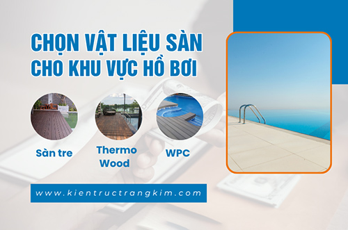 Tư vấn chọn vật liệu lót sàn cho khu vực hồ bơi hiện đại, an toàn.